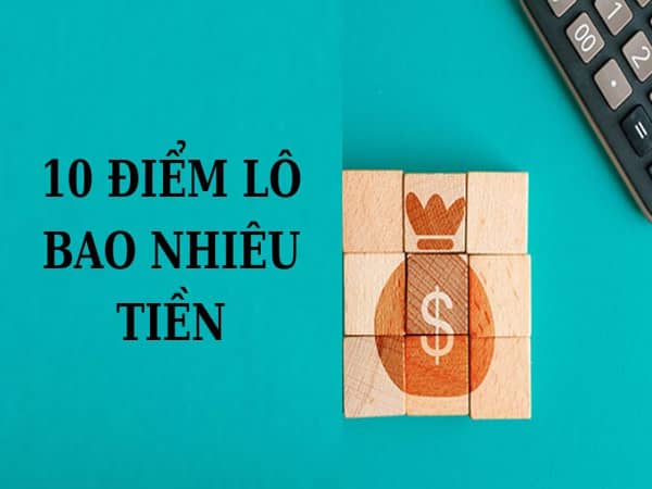 thông tin tính 10 điểm lô bao nhiêu tiền