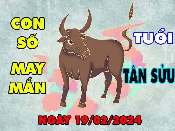 thống kê con số may mắn tuổi Tân Sửu ngày 19/2/2024