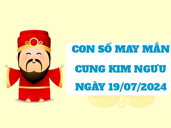 Thống kê con số may mắn cung Kim Ngưu ngày 19/7/2024