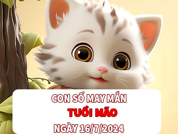 Con số đẹp nên chọn tuổi Mão ngày 16/7/2024