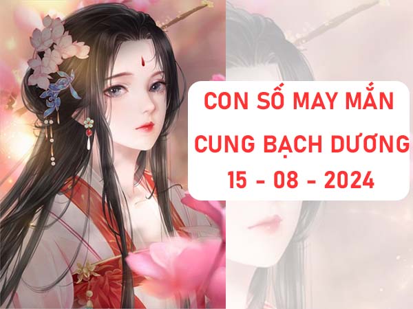 Con số may mắn cung Bạch Dương ngày 15/8/2024 thứ 5