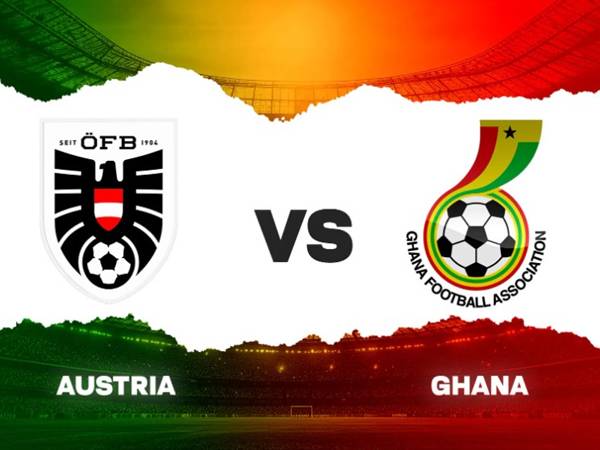 Nhận định đối đầu Áo vs Ghana, 00h00 ngày 28/3/2026